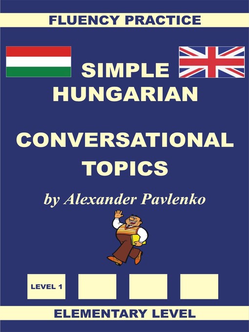 Title details for Hungarian-English, Simple Hungarian, Conversational Topics, Elementary Level by Alexander Pavlenko - Available